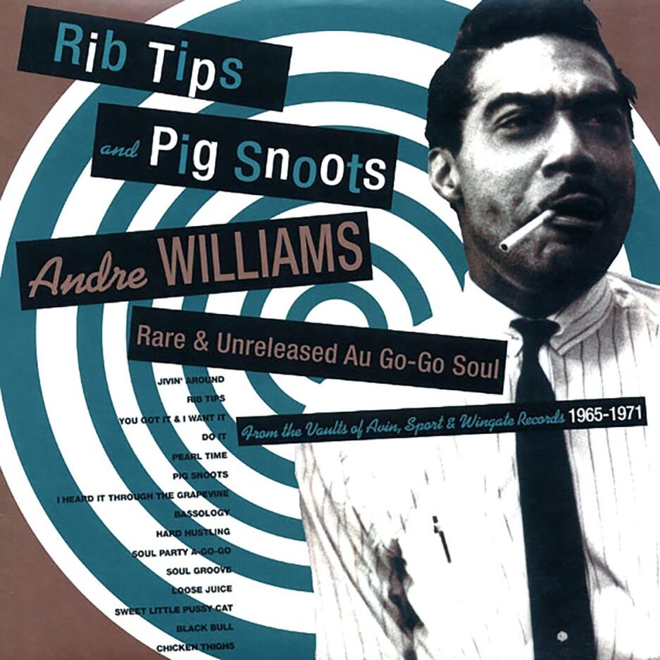 Andre Williams - Rib Tips & Pig Snoots: Rare & Unreleased Au Go Go Soul 1965-1971 From The Vaults Of Avin