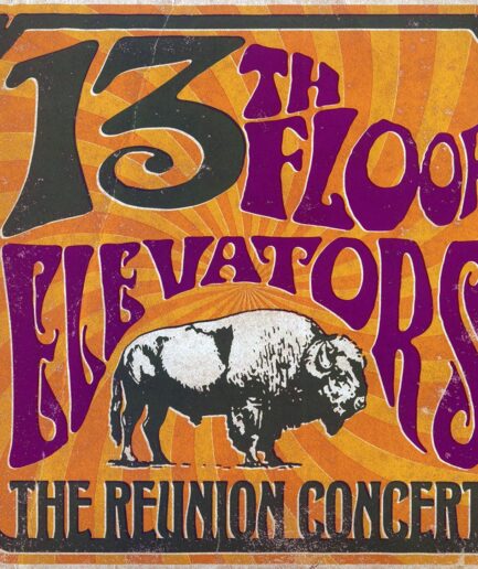The 13th Floor Elevators - The Reunion Concert: Liberty Lunch